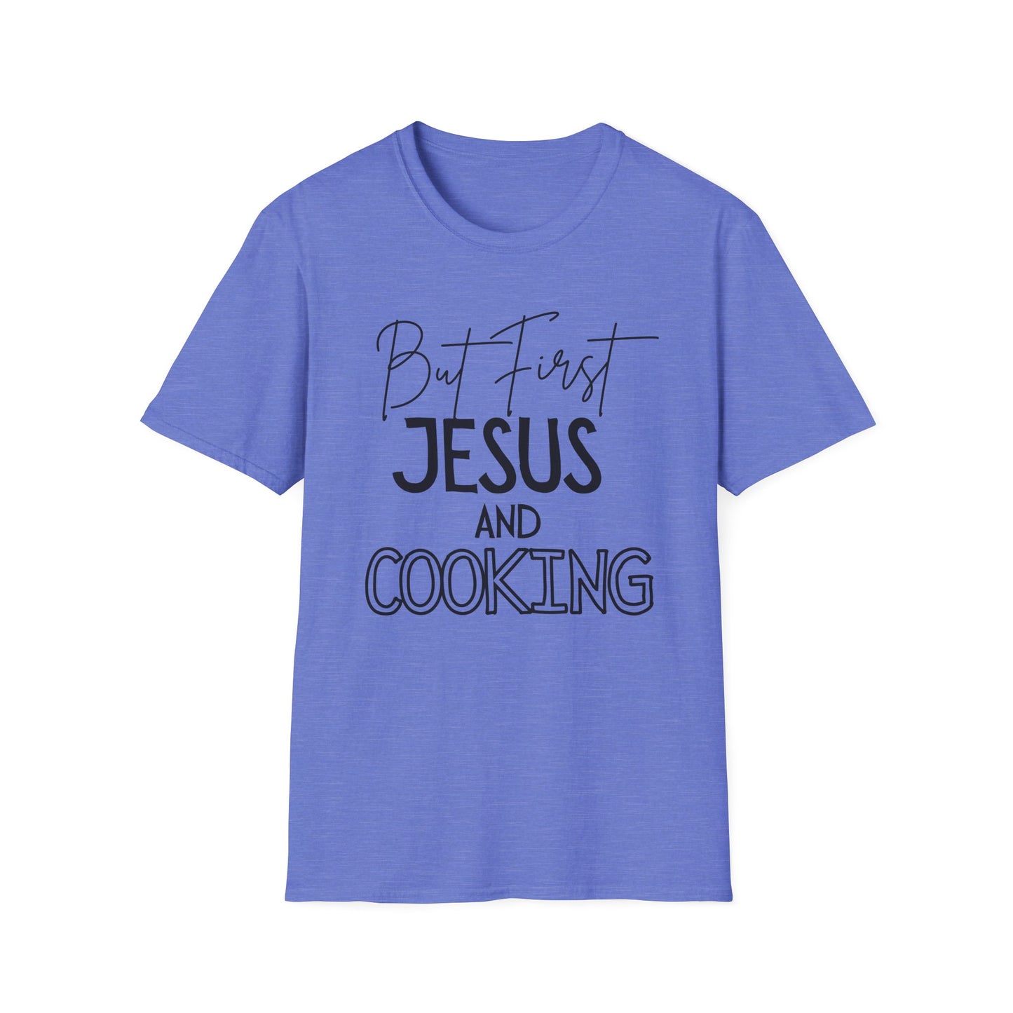 Cooking -But First - Softstyle T-Shirt