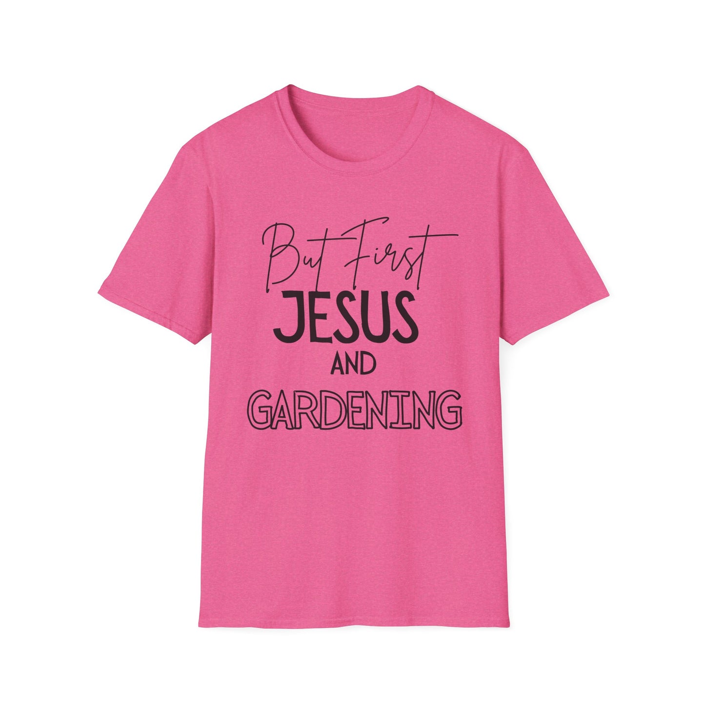 Gardening -But First - Softstyle T-Shirt