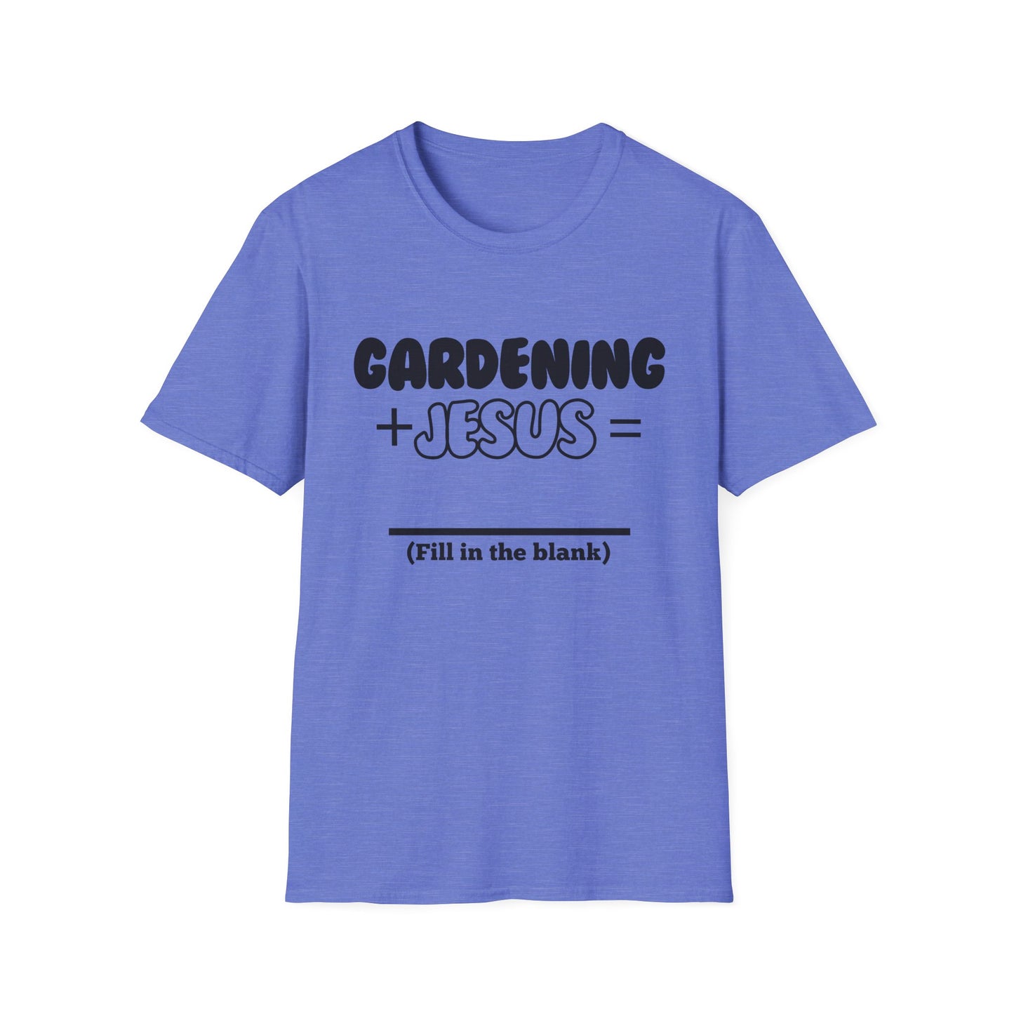 Gardening -Fill in the Blank - Softstyle T-Shirt